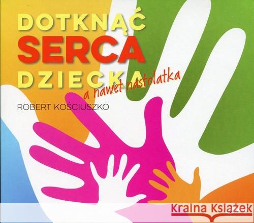 Dotknąć serca dziecka, a nawet nastolatka mp3 - audiobook Kościuszko Robert 9788394174309 Kościuszko