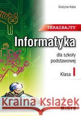 Informatyka SP 1 Teraz bajty MIGRA Grażyna Koba 9788394266424