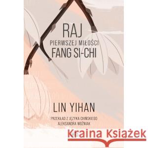 Raj pierwszej miłości Fang Si-chi LIN YIHAN 9788394282851