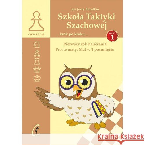 Szkoła Taktyki Szachowej krok po kroku cz.1 Zezulkin Jerzy 9788394283353 FUH Caissa