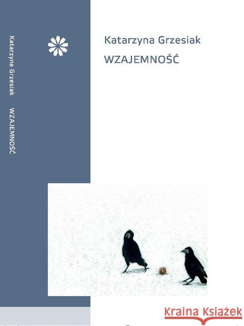 Wzajemność Grzesiak Katarzyna 9788394288402 Stowarzyszenie Pisarzy Polskich
