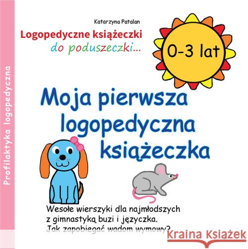 Moja pierwsza logopedyczna książeczka (0 - 3 lat) Patalan Katarzyna 9788394288907 Ida