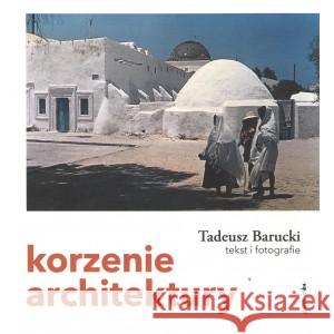 Korzenie architektury BARUCKI TADEUSZ 9788394292843