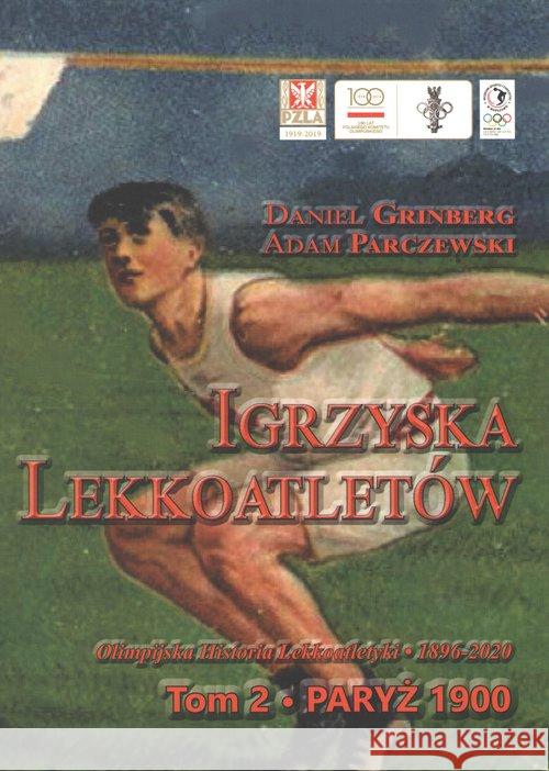 Igrzyska lekkoatletów Tom 2 Grinberg Daniel Parczewski Adam 9788394340735 Fundacja na Rzecz Historii Polskiego Sportu