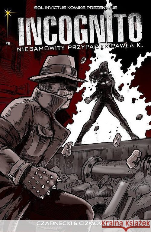 Incognito. Niesamowity Przypadek Pawła K. T.2 Czarnecki Piotr Ciżmowski Łukasz 9788394393885 Sol Invictus