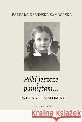 Poki Jeszcze Pamietam...: Wilenskie Wspominki Barbara Samborska 9788394539306 Maestra Press