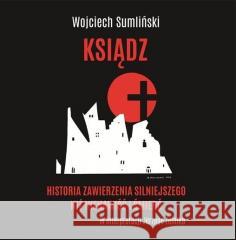 Ksiądz. Historia zawierzenia silniejszego.. CD Wojciech Sumliński 9788394582968