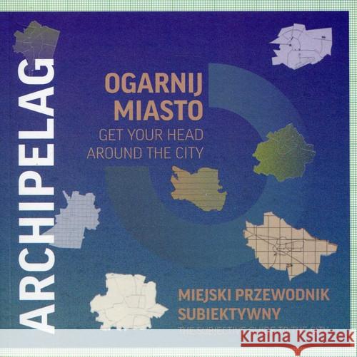 Ogarnij miasto Get your head around the city Archipelag  9788394639501 Ogarnij Miasto