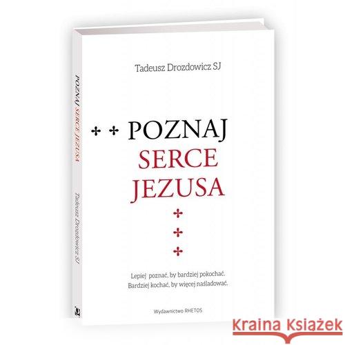 Poznaj serce Jezusa Drozdowicz Tadeusz 9788394641894