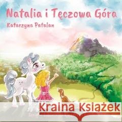 Natalia i Tęczowa Góra Katarzyna Patalan 9788394661304
