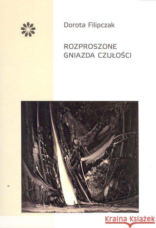 Rozproszone gniazda czułości Filipczak Dorota 9788394687465 Stowarzyszenie Pisarzy Polskich