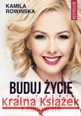 Buduj życie odpowiedzialnie i zuchwale Kamila Rowińska 9788394731151