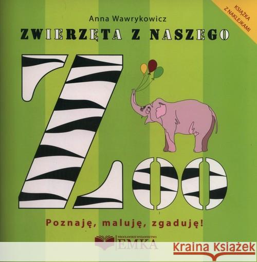 Zwierzęta z naszego ZOO. Poznaję, maluję, zgaduję! Wawrykowicz Anna 9788394760861 eMKA