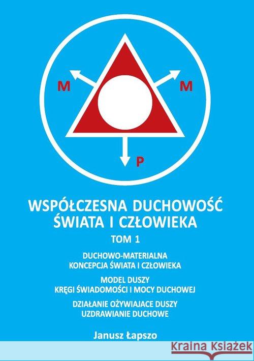 Współczesna duchowość świata i człowieka. Tom 1 Łapszo Janusz 9788394765163 Łapszo Janusz