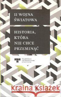 II Wojna Światowa Historia która nie chce przeminąć  9788394813321 Ośrodek Badań nad Totalitaryzmami im. Witold 