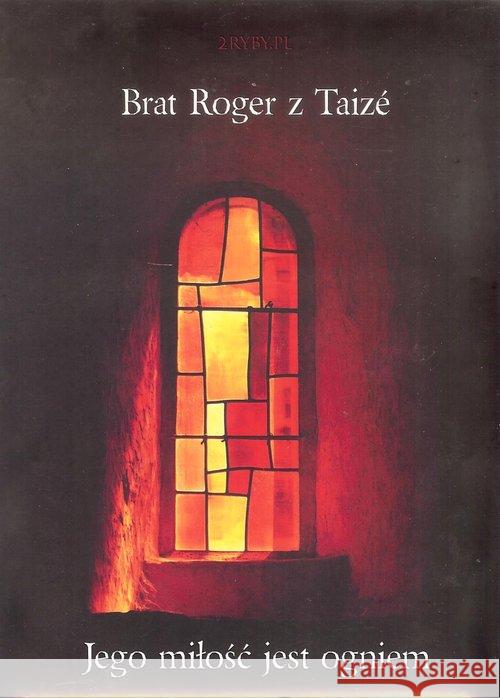 Jego miłość jest ogniem / Wyd. 2RYBY - audiobook brat Roger z Taize 9788394824839