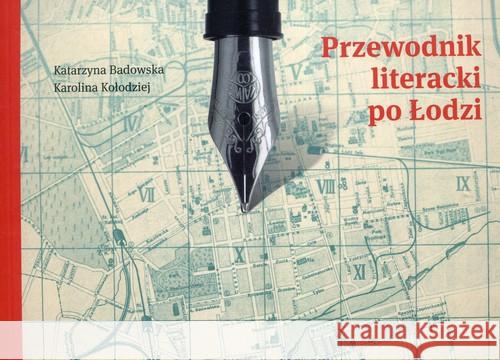 Przewodnik literacki po Łodzi Badowska Katarzyna Kołodziej Karolina 9788394907013 Centrum Inicjatyw na Rzecz Rozwoju REGIO