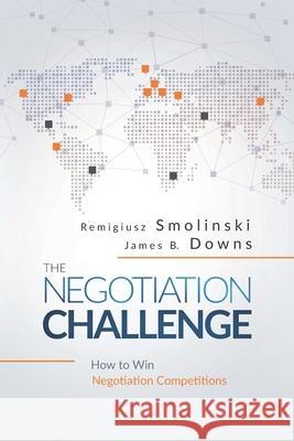 The Negotiation Challenge: How to Win Negotiation Competitions Downs, James B. 9788395002922