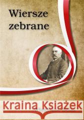 Wiersze zebrane. Władysław Bełza Władysław Bełza 9788395014567