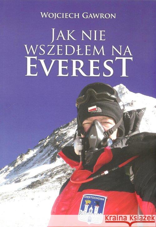 Jak nie wszedłem na Everest Gawron Wojciech 9788395024702 Gawron Wojciech