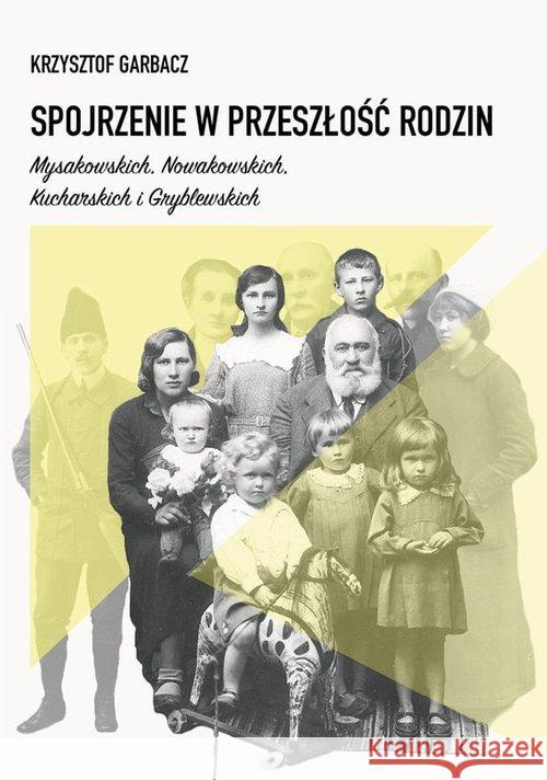 Spojrzenie w przeszłość rodzin Mysakowskich, Nowakowskich, Kucharskich i Gryblewskich Garbacz Krzysztof 9788395121487