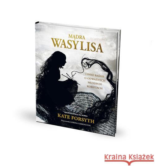 Mądra Wasylisa i inne baśnie o odważnych młodych.. Forsyth Kate 9788395148071 Tadam