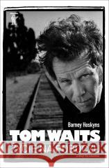 Tom Waits. Życie na poboczu Barney Hoskyns 9788395234965