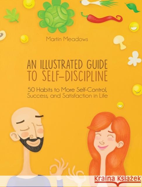 An Illustrated Guide to Self-Discipline: 50 Habits to More Self-Control, Success, and Satisfaction in Life Martin Meadows Tamara Antonijevic 9788395252303