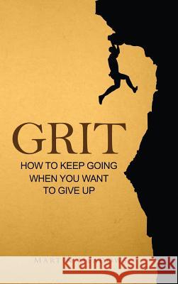 Grit: How to Keep Going When You Want to Give Up Martin Meadows 9788395252334 Meadows Publishing