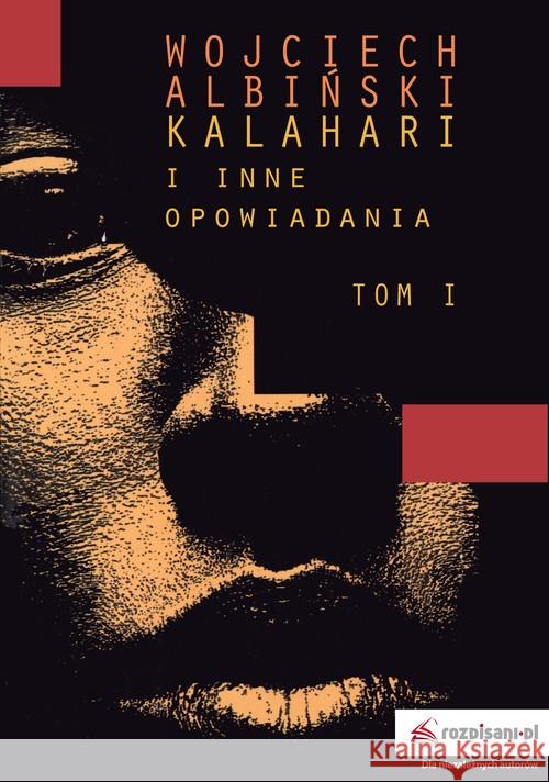 Kalahari i inne opowiadania Tom 1 Albiński Wojciech 9788395298103 Rozpisani.pl