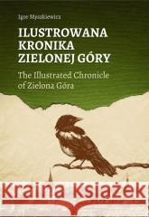 Ilustrowana Kronika Zielonej Góry Igor Myszkiewicz 9788395308055