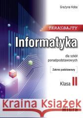 Informatyka LO 2 Teraz bajty ZP w.2020 MIGRA Grażyna Koba 9788395355127