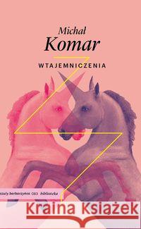 Wtajemniczenia Komar Michał 9788395383953 Czuły Barbarzyńca Press