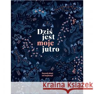 Dziś jest moje jutro Buk Katarzyna 9788395439520