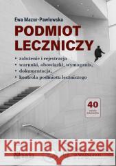 Podmiot leczniczy założenie i rejestracja Ewa Mazur-Pawłowska 9788395503368