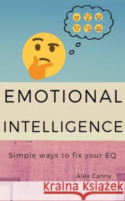 Emotional Intelligence: Simple Ways To Fix Your EQ Alex Canny 9788395510915 Mariusz Bernacki