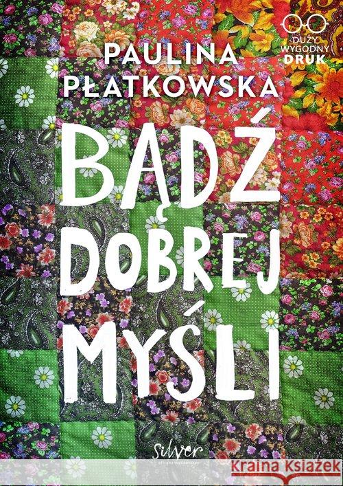 Bądź dobrej myśli Płatkowska Paulina 9788395512964