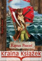 Kapitan Piszczel T.1 Nieustraszony wyd.2 Piotr Giertych 9788395527920
