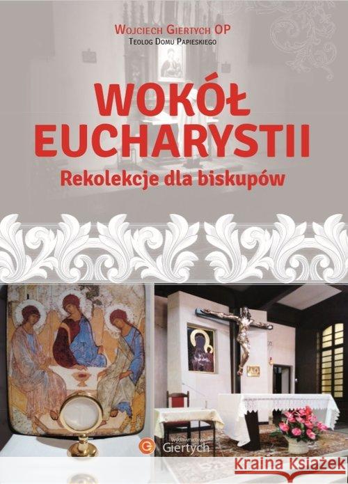 Wokół Eucharystii Rekolekcje dla Biskupów Giertych Wojciech 9788395527944 Giertych