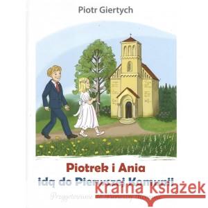 Piotrek i Ania idą do Pierwszej Komunii GIERTYCH PIOTR 9788395527999