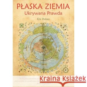 Płaska Ziemia. Ukrywana Prawda Dubay Eric 9788395529009