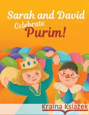 Sarah and David Celebrate Purim!: An Introductory Storybook About the Jewish Holiday for Toddlers and Kids Anna Blum 9788395532474