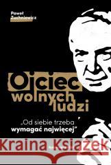 Ojciec wolnych ludzi Paweł Zuchniewicz 9788395539053