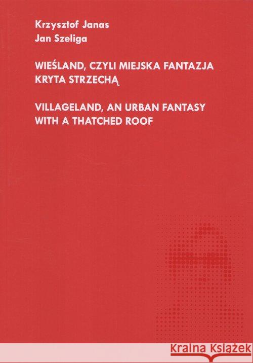 Wieśland, czyli miejska fantazja kryta strzechą Janas Krzysztof Szeliga Jan 9788395541254