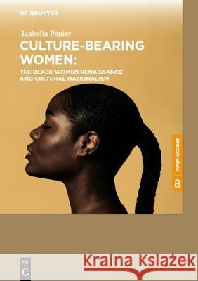 Culture-Bearing Women: The Black Women Renaissance and Cultural Nationalism Izabella Penier 9788395609541 de Gruyter Open Poland