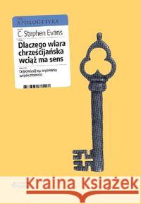 Dlaczego wiara chrześcijańska wciąż ma sens Evans Stephen C. 9788395671548