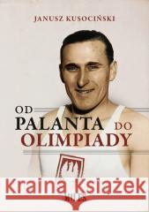 Od palanta do olimpiady - Janusz Kusociński Janusz Kusociński 9788395677632