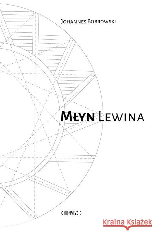 Młyn Lewina Bobrowski Johannes 9788395699306