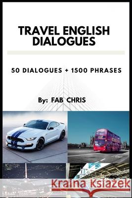 Travel English Dialogues: 50 Dialogues + 1500 Phrases Fab Chris 9788395708701 Fab Chris