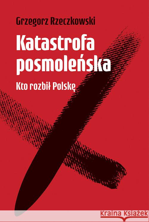 Katastrofa posmoleńska Rzeczkowski Grzegorz 9788395717505 Tarcza